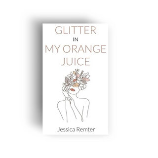 Glitter In My Orange Juice