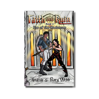 Faith and Ruin: Eye of the Maelstrom by Amanda and Rory Webb