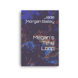Megan's Time Loop By Jade Morgan Bailey